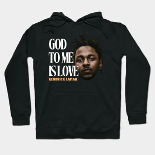 god to me is love, kendrick lamar, hip hop Hoodie